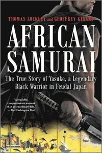 bokomslag African Samurai: The True Story of Yasuke, a Legendary Black Warrior in Feudal Japan