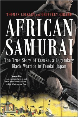 bokomslag African Samurai: The True Story of Yasuke, a Legendary Black Warrior in Feudal Japan