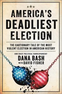 bokomslag America's Deadliest Election: The Cautionary Tale of the Most Violent Election in American History