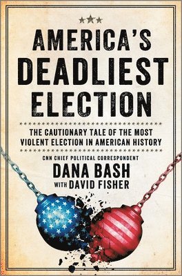 America's Deadliest Election: The Cautionary Tale of the Most Violent Election in American History 1