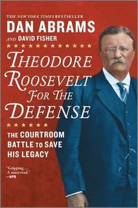 bokomslag Theodore Roosevelt for the Defense: The Courtroom Battle to Save His Legacy