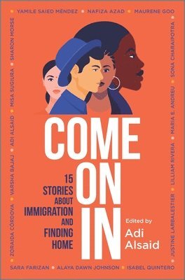 Adi Alsaid, Varsha Bajaj, Maria E. Andreu, Sharon Morse, Misa Sugiura, Nafiza Azad, Maurene Goo, Sona Charaipotra, Yamile Saied Méndez, Zoraida Córdova, Alaya Dawn Johnson, Sara Farizan, Isabel Quintero, Justine Larbalestier, Lilliam Rivera - Come On In, Inbunden