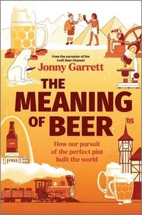 bokomslag The Meaning of Beer: One Man's Search for Purpose in His Pint