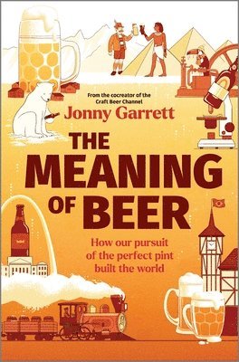 The Meaning of Beer: One Man's Search for Purpose in His Pint 1