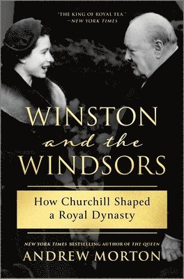 Andrew Morton - Winston and the Windsors: How Churchill Shaped a Royal Dynasty, Inbunden