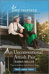 bokomslag An Unconventional Amish Pair: An Uplifting Inspirational Romance