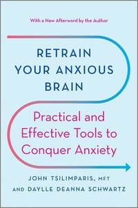 bokomslag Retrain Your Anxious Brain: Practical and Effective Tools to Conquer Anxiety