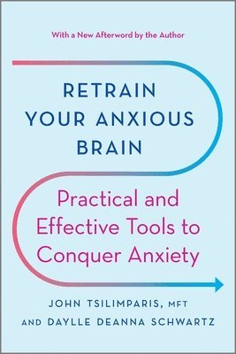 bokomslag Retrain Your Anxious Brain: Practical and Effective Tools to Conquer Anxiety