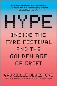 bokomslag Hype: Inside the Fyre Festival and the Golden Age of Grift