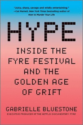 Hype: Inside the Fyre Festival and the Golden Age of Grift
