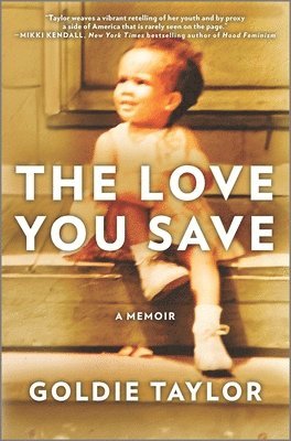 Goldie Taylor - The Love You Save: A Memoir, Inbunden