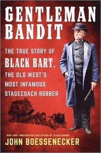 bokomslag Gentleman Bandit: The True Story of Black Bart, the Old West's Most Infamous Stagecoach Robber