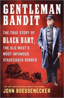 Gentleman Bandit: The True Story of Black Bart, the Old West's Most Infamous Stagecoach Robber 1