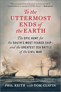 bokomslag To the Uttermost Ends of the Earth: The Epic Hunt for the South's Most Feared Ship--And the Greatest Sea Battle of the Civil War