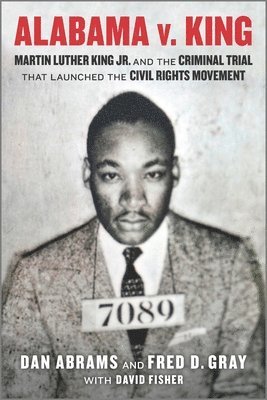 bokomslag Alabama V. King: Martin Luther King Jr. and the Criminal Trial That Launched the Civil Rights Movement