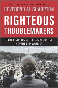 bokomslag Righteous Troublemakers: Untold Stories of the Social Justice Movement in America