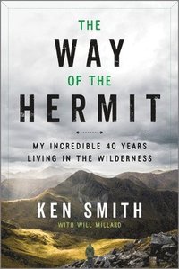 bokomslag The Way of the Hermit: My Incredible 40 Years Living in the Wilderness