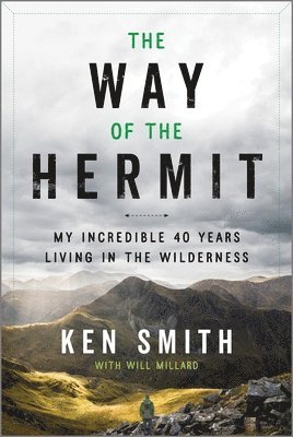 The Way of the Hermit: My Incredible 40 Years Living in the Wilderness 1