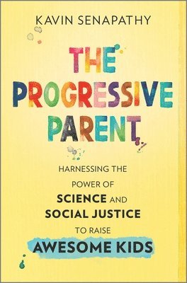 The Progressive Parent: Harnessing the Power of Science and Social Justice to Raise Awesome Kids 1