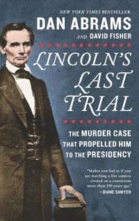 bokomslag Lincoln's Last Trial: The Murder Case That Propelled Him to the Presidency