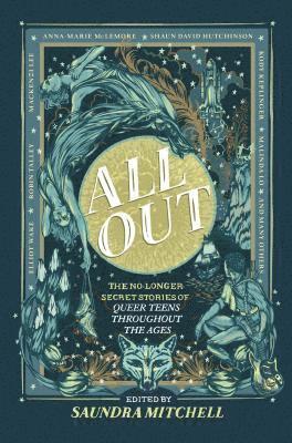 All Out: The No-Longer-Secret Stories of Queer Teens Throughout the Ages 1