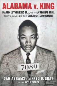 bokomslag Alabama V. King: Martin Luther King Jr. and the Criminal Trial That Launched the Civil Rights Movement