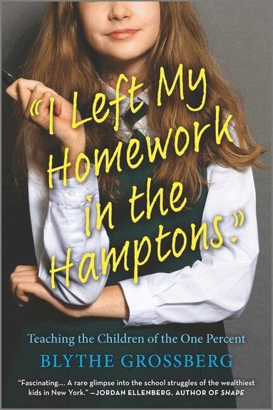 Blythe Grossberg - I Left My Homework in the Hamptons: Teaching the Children of the One Percent, Häftad