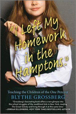 I Left My Homework in the Hamptons: Teaching the Children of the One Percent 1