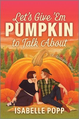 Isabelle Popp - Let's Give 'em Pumpkin to Talk about: A Quirky Pumpkin Spicy Small Town Rivals to Lovers Fall Romance, Häftad