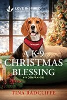 Tina Radcliffe - A K-9 Christmas Blessing: An Uplifting Inspirational Romance, Pocket