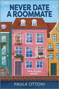 bokomslag Never Date a Roommate: A Romantic Comedy