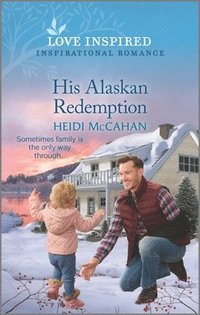 bokomslag His Alaskan Redemption: An Uplifting Inspirational Romance