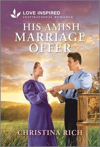 bokomslag His Amish Marriage Offer: An Uplifting Inspirational Romance