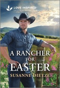 bokomslag A Rancher for Easter: An Uplifting Inspirational Romance