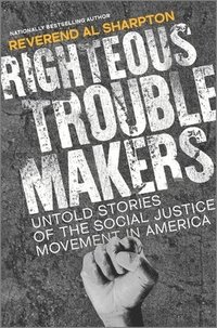 bokomslag Righteous Troublemakers: Untold Stories of the Social Justice Movement in America