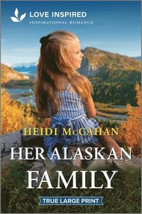 bokomslag Her Alaskan Family: An Uplifting Inspirational Romance