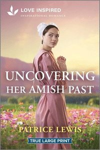 bokomslag Uncovering Her Amish Past: An Uplifting Inspirational Romance