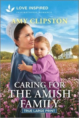 bokomslag Caring for the Amish Family: An Uplifting Inspirational Romance