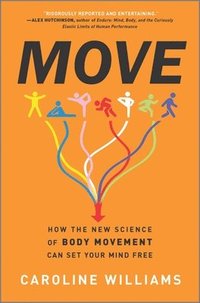 bokomslag Move: How the New Science of Body Movement Can Set Your Mind Free