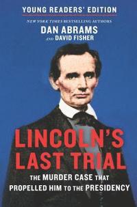 bokomslag Lincoln's Last Trial Young Readers' Edition: The Murder Case That Propelled Him to the Presidency