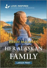 bokomslag Her Alaskan Family: An Uplifting Inspirational Romance
