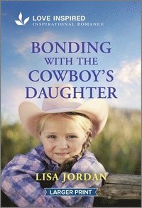 bokomslag Bonding with the Cowboy's Daughter: An Uplifting Inspirational Romance