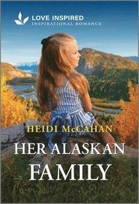 bokomslag Her Alaskan Family: An Uplifting Inspirational Romance