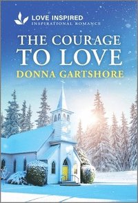 bokomslag The Courage to Love: An Uplifting Inspirational Romance