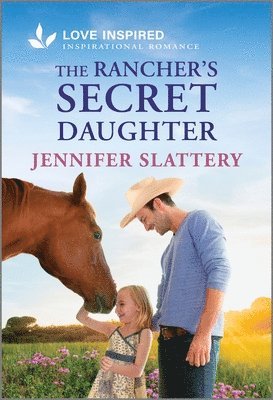 bokomslag The Rancher's Secret Daughter: An Uplifting Inspirational Romance