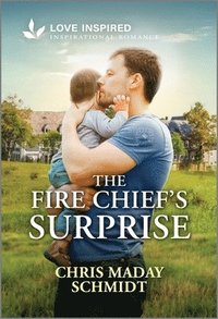 bokomslag The Fire Chief's Surprise: An Uplifting Inspirational Romance