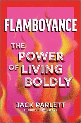 Jack Parlett - Flamboyance: The Power of Living Boldly, Inbunden
