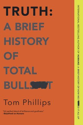 Tom Phillips - Truth: A Brief History of Total Bullsh*t, Häftad