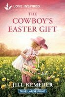 Jill Kemerer - The Cowboy's Easter Gift: A Grumpy-Sunshine Easter Cowboy Romance, Häftad