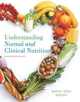 Sharon Rady Rolfes, Kathryn Pinna, Ellie Whitney - Understanding Normal and Clinical Nutrition, Inbunden